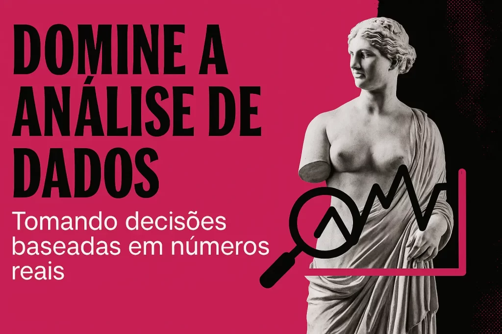 Arte com estátua clássica em colagem digital moderna e texto “Tomando decisões baseadas em números reais”, nas cores rosa #c62075 e preto, representando análise de dados.