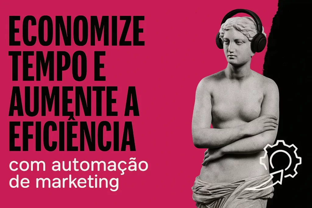 Estátua clássica com braços e cabeça em colagem digital moderna, ao lado do texto “economize tempo e aumente a eficiência com automação de marketing”, nas cores rosa #c62075 e preto.